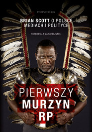Pierwszy murzyn RP. Brian Scott o Polsce, mediach i polityce