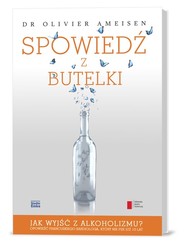 Spowiedź z butelki. Jak wyjść z alkoholizmu? Opowieść francuskiego kardiologa, który nie pije już 10 lat