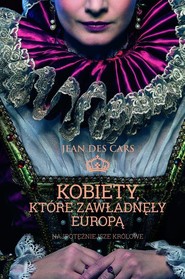 Kobiety, które zawładnęły Europą. Najpotężniejsze królowe