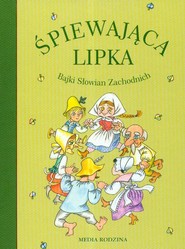 Śpiewająca lipka. Bajki Słowian Zachodnich