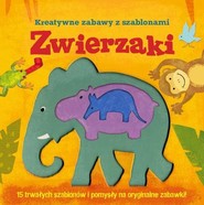 Zwierzaki. Kreatywne zabawy z szablonami