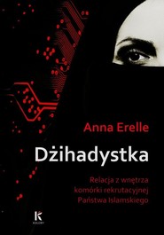 Dżihadystka. Relacja z wnętrza komórki rekrutacyjnej Państwa Islamskiego