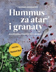 Hummus za'atar i granaty. Kulinarna podróż po Libanie
