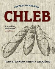 Chleb. Techniki wypieku, przepisy, wskazówki