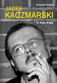 Jacek Kaczmarski. To moja droga
