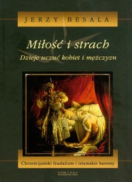 Miłość i strach. Dzieje uczuć kobiet i mężczyzn. Tom 3 Chrześcijański feudalizm i islamskie haremy