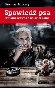 Spowiedź psa. Brutalna prawda o polskiej policji