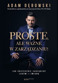 Proste ale ważne w zarządzaniu! Jak skutecznie zarządzać ludźmi i zmianą