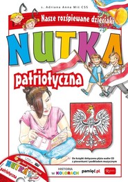 Nutka patriotyczna. Nasze rozśpiewane dzieciaki. Książka z płytą audio CD