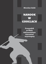 Nanook w googlach Przewodnik po filmie dokumentalnym internetem wspomagany
