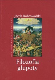 Filozofia głupoty Historia i aktualność sensu tego, co irracjonalne