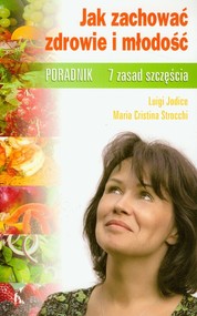 Jak zachować zdrowie i młodość 7 zasad szczęścia Poradnik