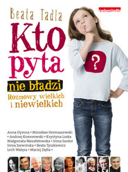 Kto pyta, nie błądzi Rozmowy wielkich i niewielkich