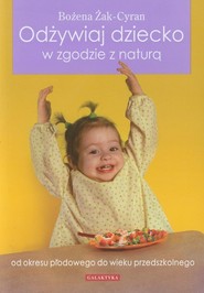 Odżywiaj dziecko w zgodzie z naturą od okresu płodowego do wieku przedszkolnego