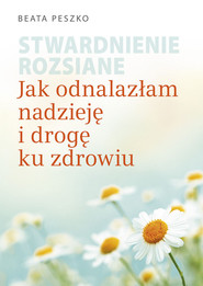 Stwardnienie rozsiane Jak odnalazłam nadzieję i drogę ku zdrowiu