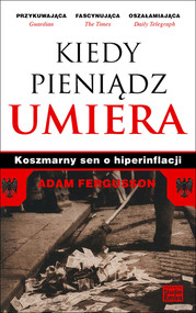 Kiedy pieniądz umiera Koszmarny sen o hiperinflacji