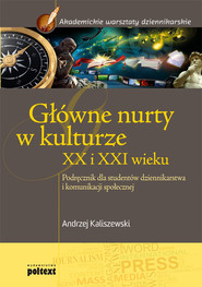 Główne nurty w kulturze XX i XXI wieku Podręcznik dla studentów dziennikarstwa i komunikacji społecznej