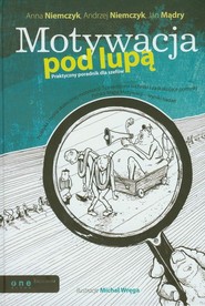 Motywacja pod lupą Praktyczny poradnik dla szefów
