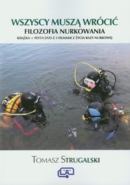 Wszyscy muszą wrócić Filozofia nurkowania Książka + film DVD z 5 filmami z życia bazy nurkowej