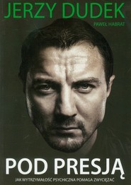 Pod presją Jak wytrzymałość psychiczna pomaga zwyciężać