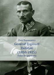Generał Zygmunt Zieliński 1858-1925 Szkic do portretu