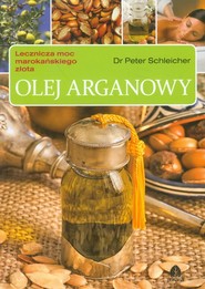 Olej arganowy Lecznicza moc marokańskiego złota