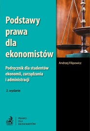 Podstawy prawa dla ekonomistów Podręcznik dla studentów ekonomii, zarządzania i administracji.