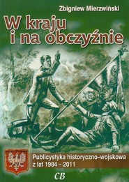 W kraju i na obczyźnie Publicystyka historyczno-wojskowa z lat 1984-2011