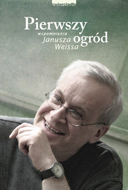 Pierwszy ogród Wspomnienia Janusza Weissa