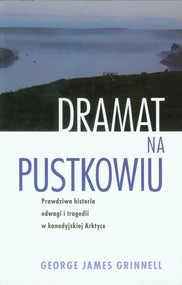 Dramat na pustkowiu Prawdziwa historia odwagi i tragedii w kanadyjskiej Arktyce
