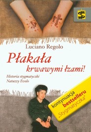 Płakała krwawymi łzami Historia stygmatyczki Natuzzy Evolo
