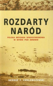 Rozdarty naród Polska brygada spadochronowa w bitwie pod Arnhem