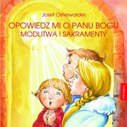 Opowiedz mi o Panu Bogu Modlitwa i sakramenty