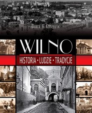 Wilno Historia. Ludzie. Tradycje