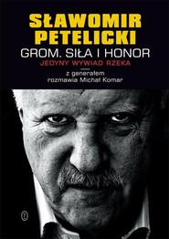 GROM SIła i honor Jedyny wywiad rzeka z generałem