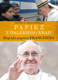 Papież z dalekiego kraju Biografia Papieża Franciszka