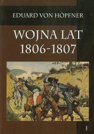 Wojna lat 1806-1807 część pierwsza Kampania 1806 roku tom 1
