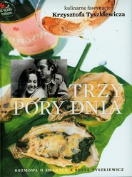Trzy pory dnia Kulinarne fascynacje Krzysztofa Tyszkiewicza