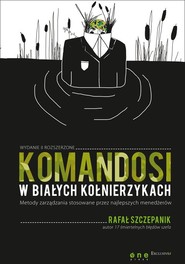 Komandosi w białych kołnierzykach Metody zarządzania stosowane przez najlepszych menedżerów