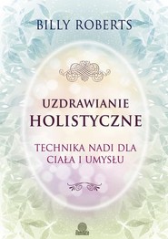 Uzdrawianie holistyczne Technika nadi dla ciała i umysłu