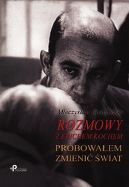 Rozmowy z Erichem Kochem Próbowałem zmienić świat