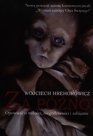 Za późno Opowieść o miłości niegodziwości i zabijaniu