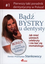 Bądź bystry u dentysty Jak mieć uśmiech celebryty i nie bać się stomatologa