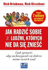 Jak radzić sobie z ludźmi, których nie da się znieść i jak sprawić, aby zachowywali się dobrze mimo swoich wad