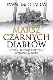 Marsz Czarnych Diabłów Odyseja Dywizji Pancernej generała Maczka