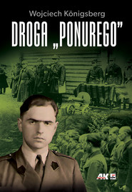 Droga "Ponurego"  Rys biograficzny majora Jana Piwnika