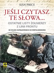Jeśli czytasz te słowa Ostatnie listy żołnierzy z frontu