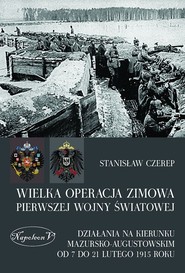 Wielka operacja zimowa pierwszej wojny światowej Działania na kierunku mazursko-augustowskim od 7 do 21 lutego 1915 roku