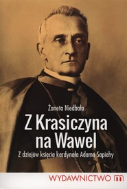 Z Krasiczyna na Wawel Z dziejów księcia kardynała Sapiehy