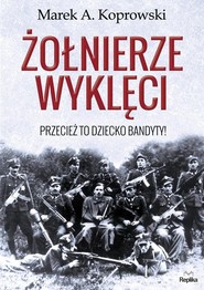 Żołnierze wyklęci Przecież to dziecko bandyty!